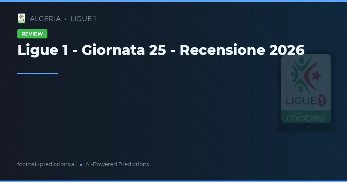 Ligue 1 - Giornata 25 - Recensione 2026