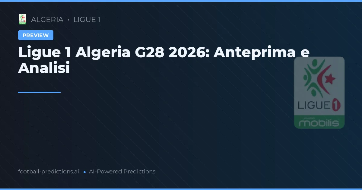 Ligue 1 Algeria G28 2026: Anteprima e Analisi