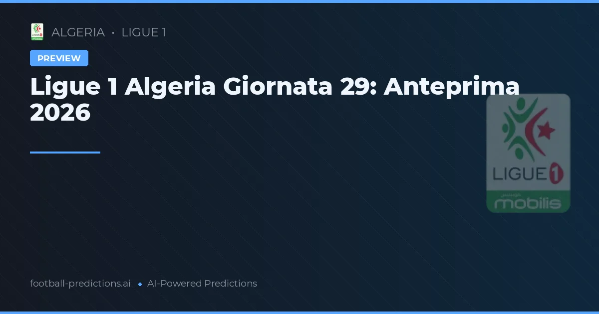 Ligue 1 Algeria Giornata 29: Anteprima 2026
