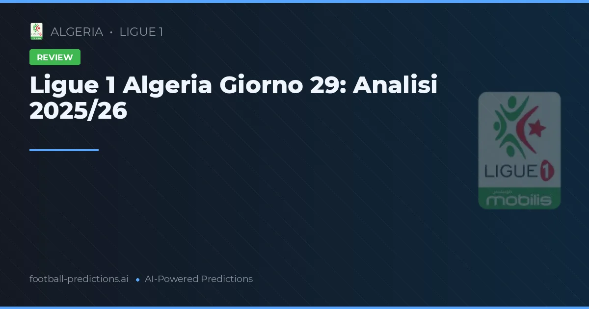 Ligue 1 Algeria Giorno 29: Analisi 2025/26