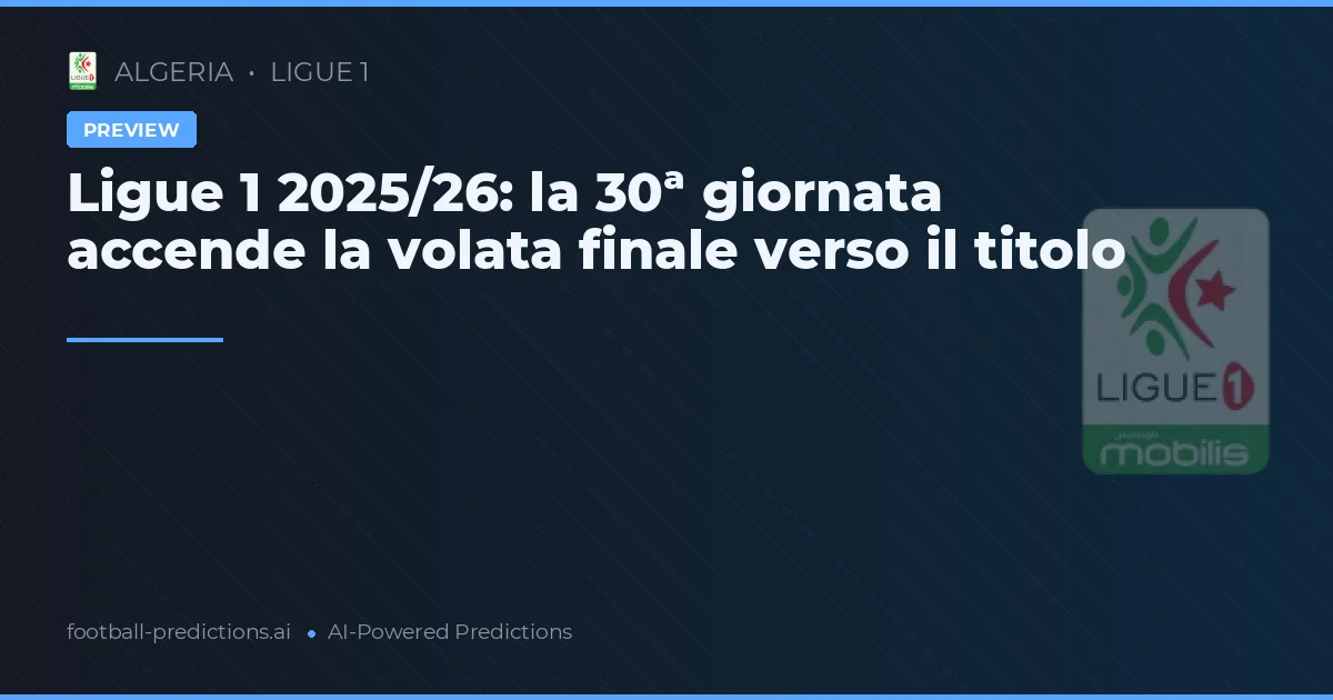 Ligue 1 2025/26: la 30ª giornata accende la volata finale verso il titolo
