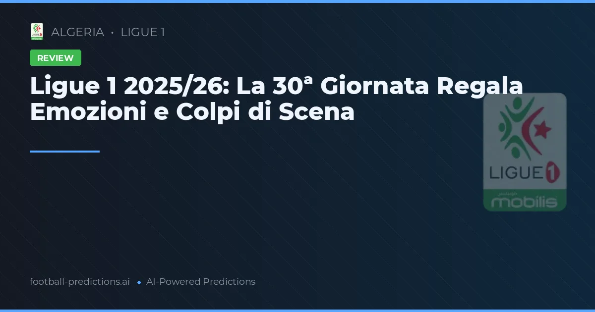 Ligue 1 2025/26: La 30ª Giornata Regala Emozioni e Colpi di Scena