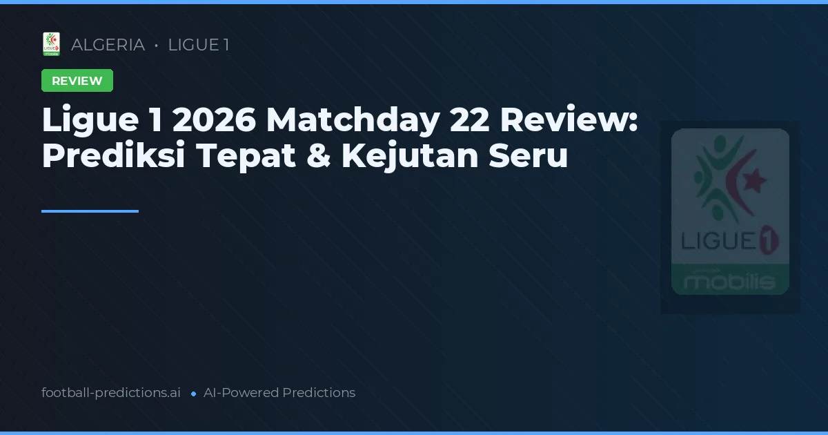 Ligue 1 2026 Matchday 22 Review: Prediksi Tepat & Kejutan Seru