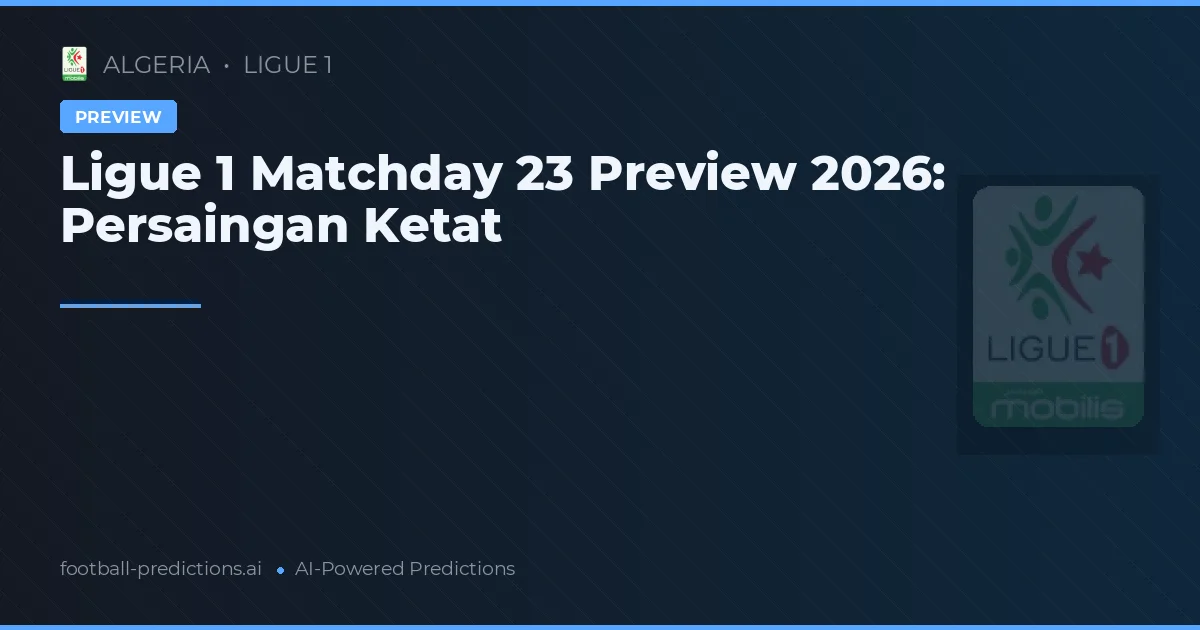 Ligue 1 Matchday 23 Preview 2026: Persaingan Ketat
