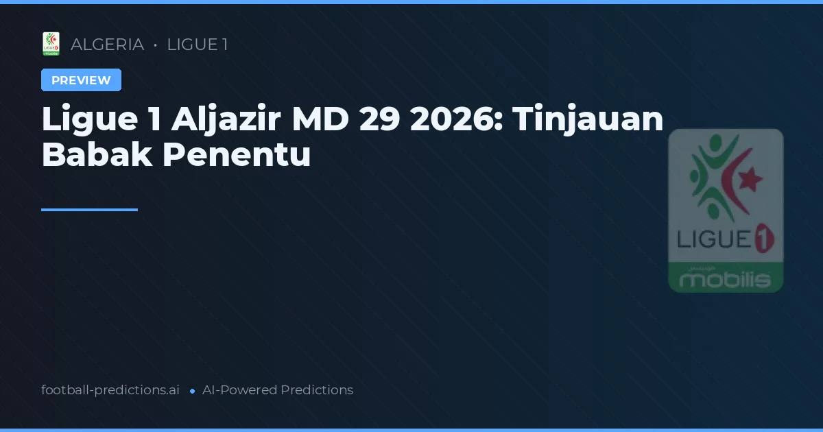 Ligue 1 Aljazir MD 29 2026: Tinjauan Babak Penentu