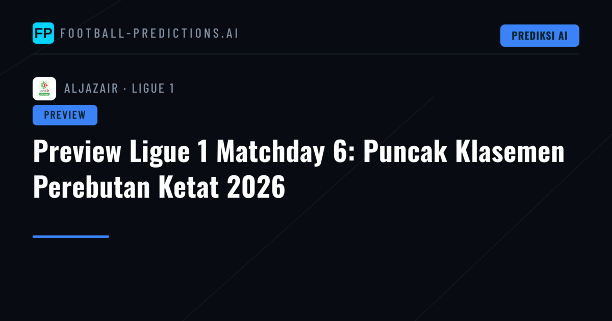 Preview Ligue 1 Matchday 6: Puncak Klasemen Perebutan Ketat 2026