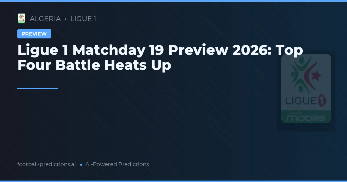 Ligue 1 Matchday 19 Preview 2026: Top Four Battle Heats Up