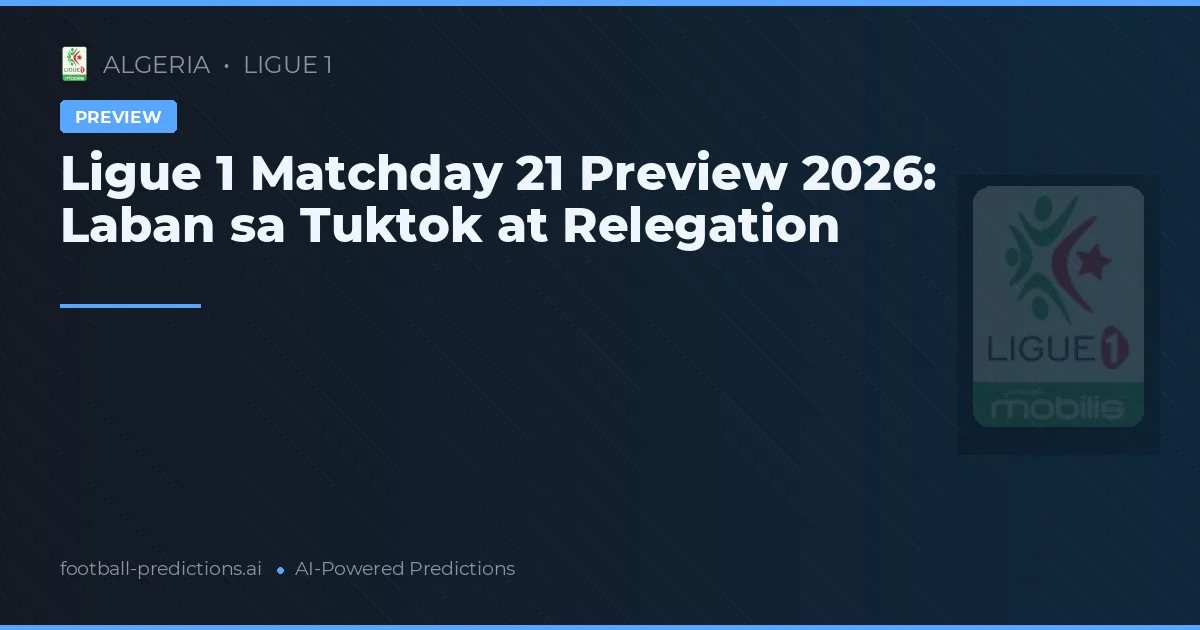 Ligue 1 Matchday 21 Preview 2026: Laban sa Tuktok at Relegation