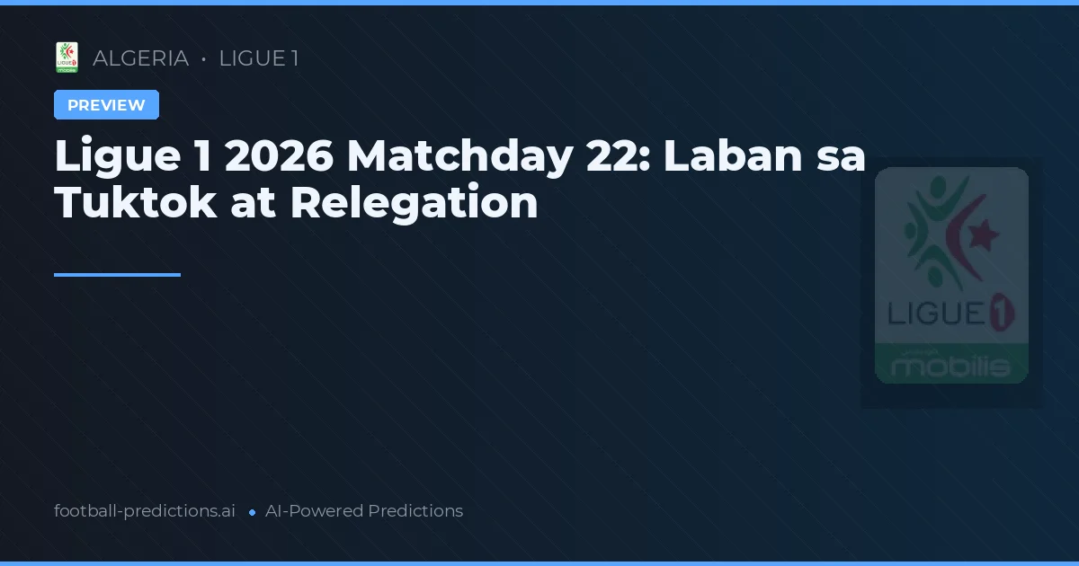 Ligue 1 2026 Matchday 22: Laban sa Tuktok at Relegation