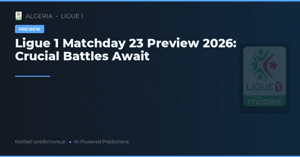 Ligue 1 Matchday 23 Preview 2026: Crucial Battles Await