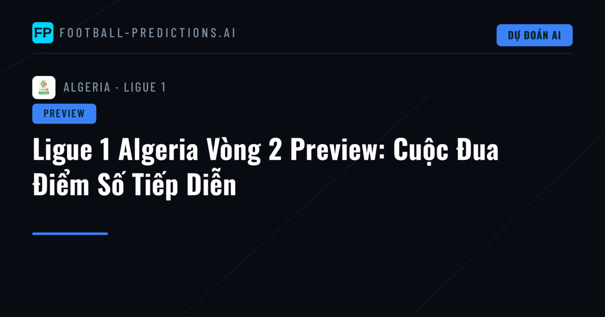 Ligue 1 Algeria Vòng 2 Preview: Cuộc Đua Điểm Số Tiếp Diễn