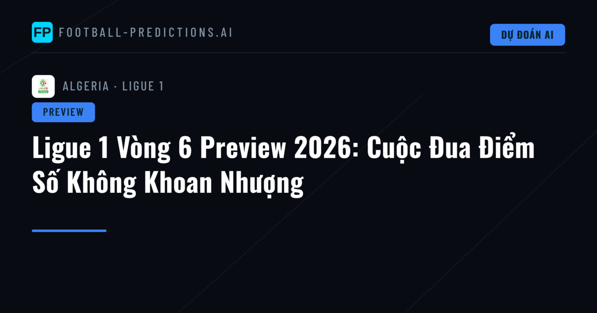 Ligue 1 Vòng 6 Preview 2026: Cuộc Đua Điểm Số Không Khoan Nhượng