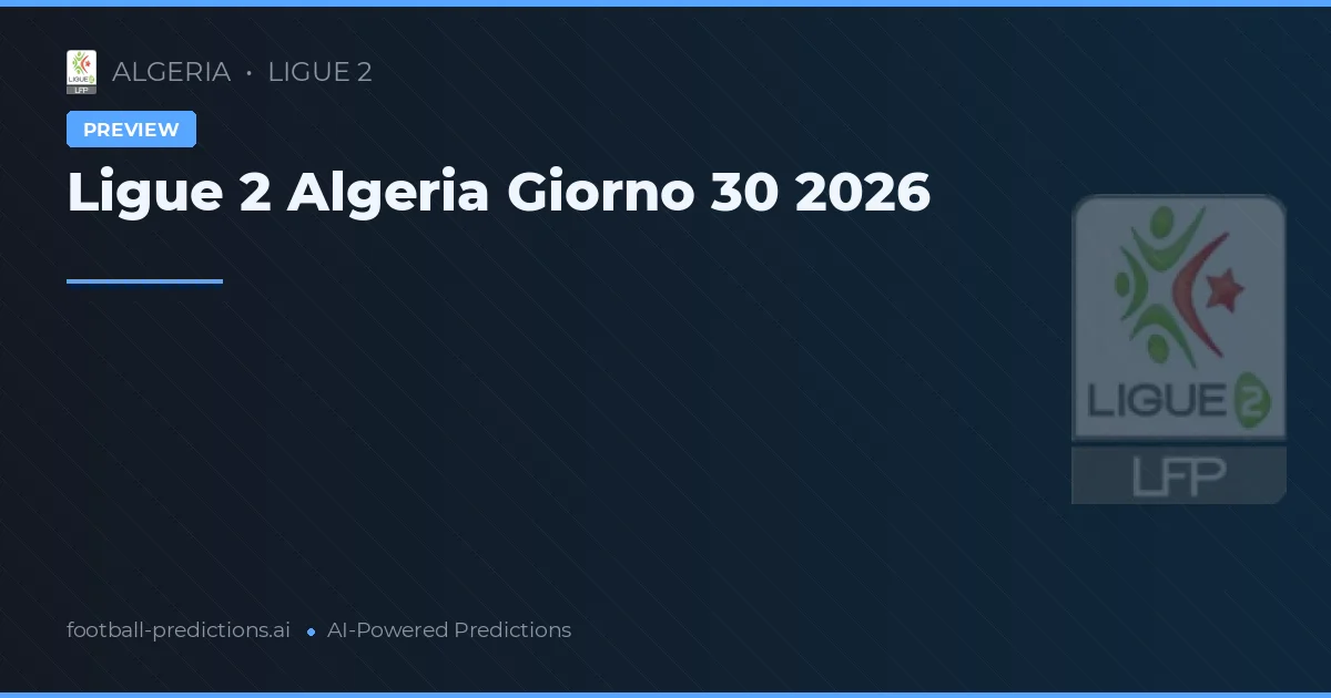 Ligue 2 Algeria Giorno 30 2026