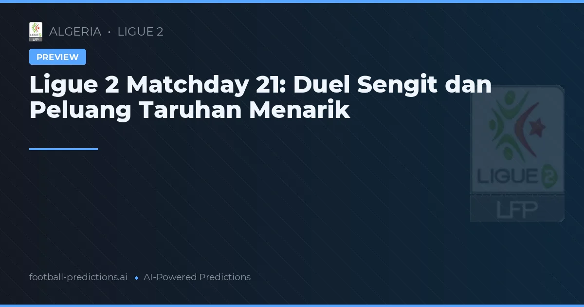 Ligue 2 Matchday 21: Duel Sengit dan Peluang Taruhan Menarik