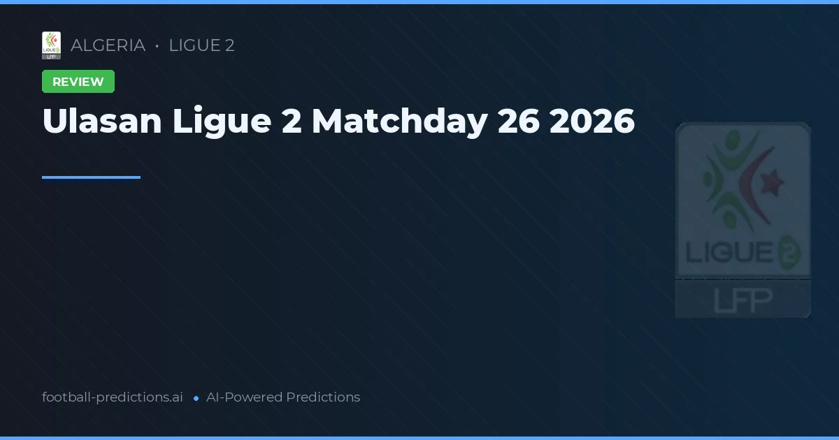 Ulasan Ligue 2 Matchday 26 2026