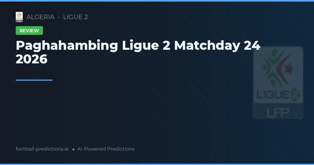 Paghahambing Ligue 2 Matchday 24 2026