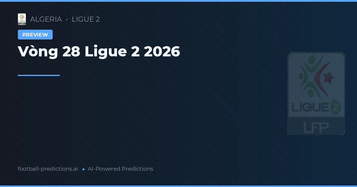 Vòng 28 Ligue 2 2026