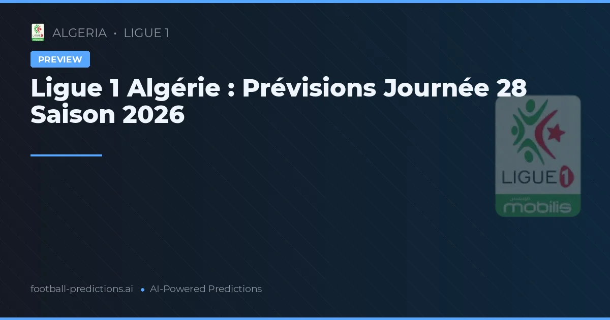 Ligue 1 Algérie : Prévisions Journée 28 Saison 2026