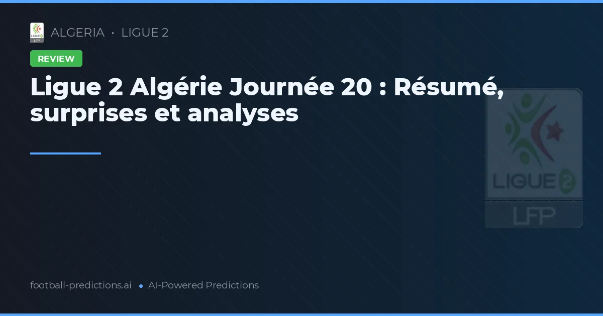 Ligue 2 Algérie Journée 20 : Résumé, surprises et analyses
