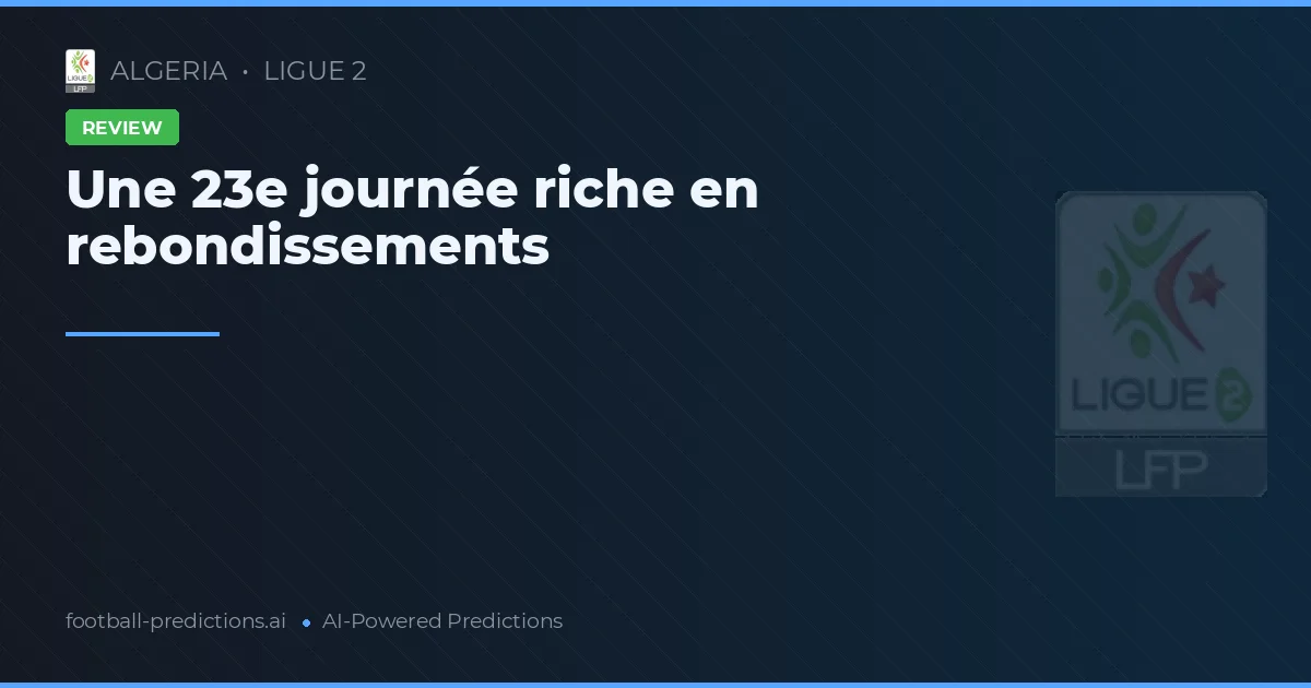 Une 23e journée riche en rebondissements