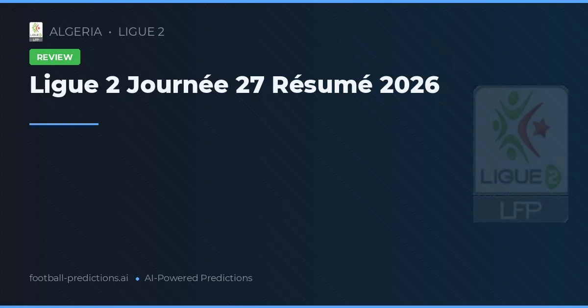 Ligue 2 Journée 27 Résumé 2026