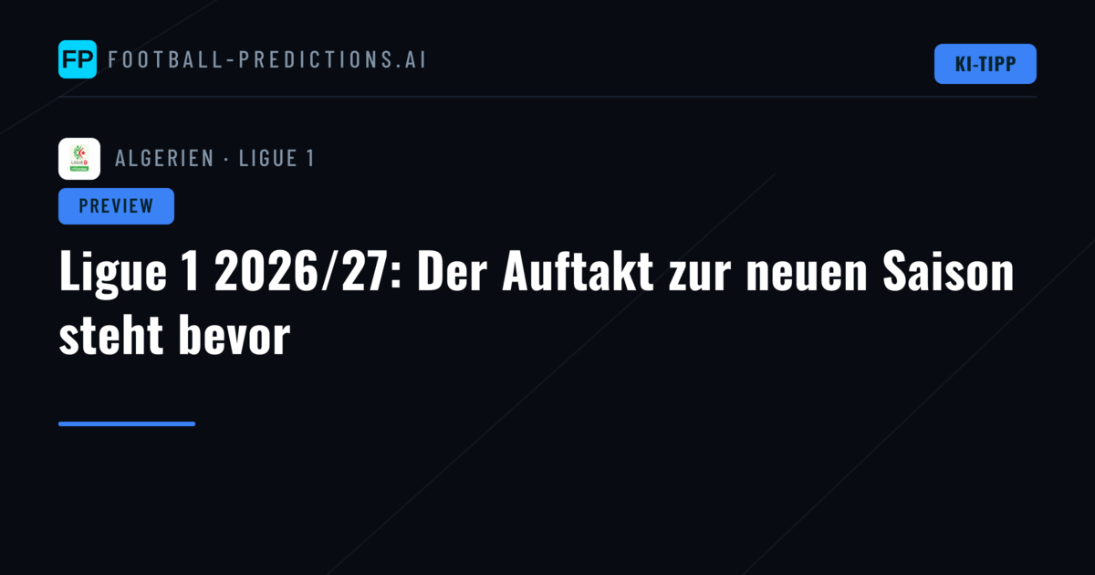 Ligue 1 2026/27: Der Auftakt zur neuen Saison steht bevor