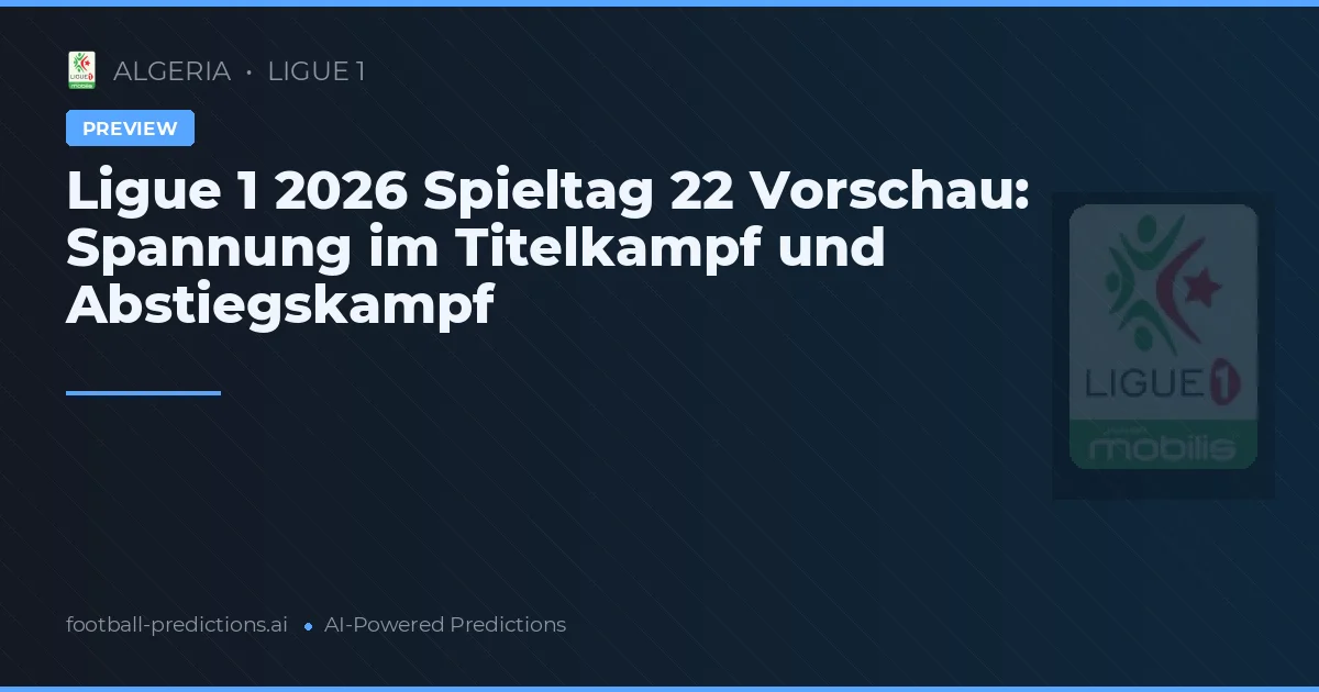 Ligue 1 2026 Spieltag 22 Vorschau: Spannung im Titelkampf und Abstiegskampf