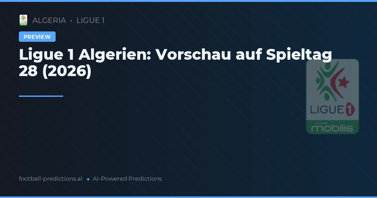 Ligue 1 Algerien: Vorschau auf Spieltag 28 (2026)