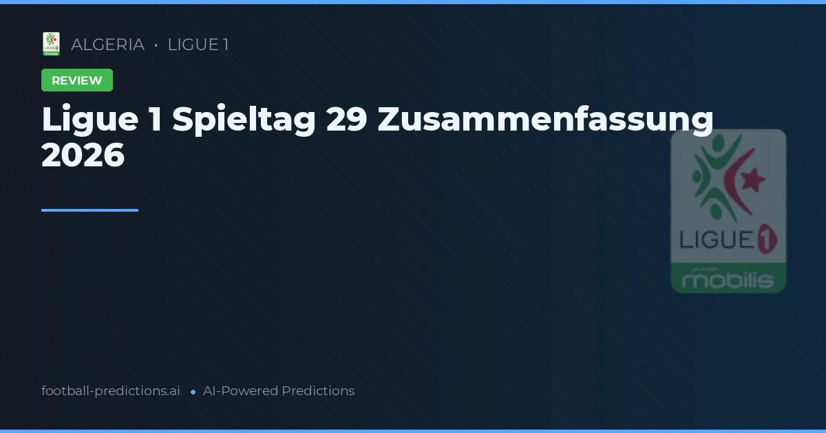 Ligue 1 Spieltag 29 Zusammenfassung 2026