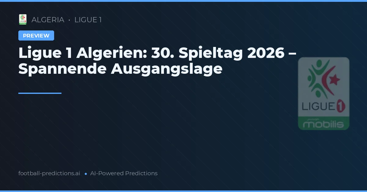 Ligue 1 Algerien: 30. Spieltag 2026 – Spannende Ausgangslage