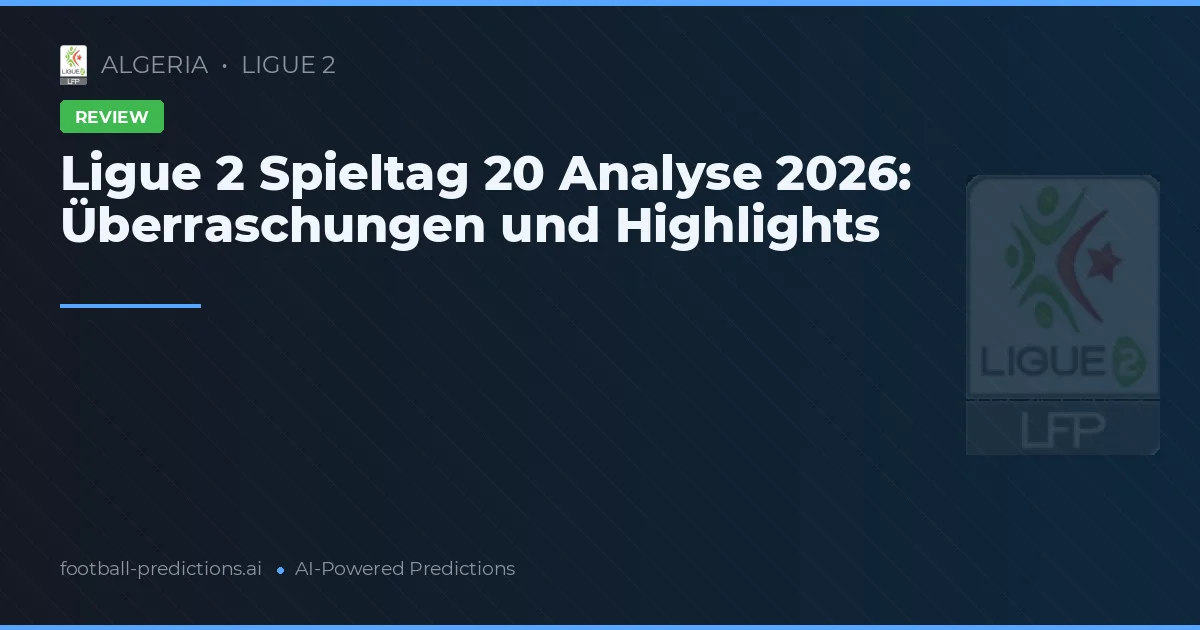 Ligue 2 Spieltag 20 Analyse 2026: Überraschungen und Highlights