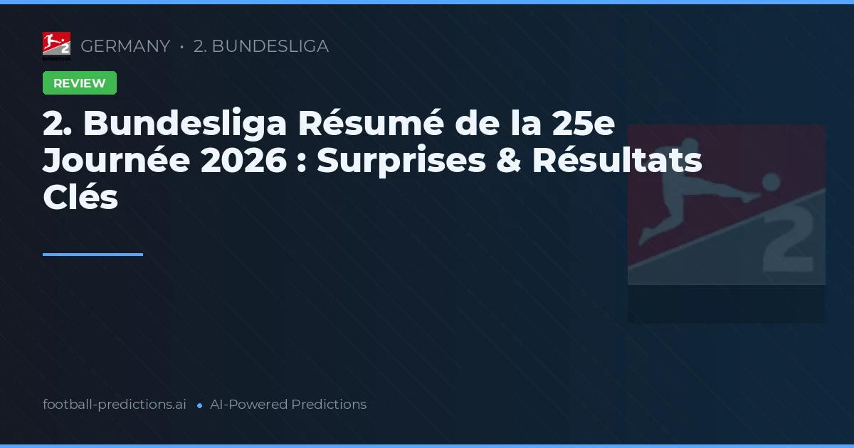 2. Bundesliga Résumé de la 25e Journée 2026 : Surprises & Résultats Clés