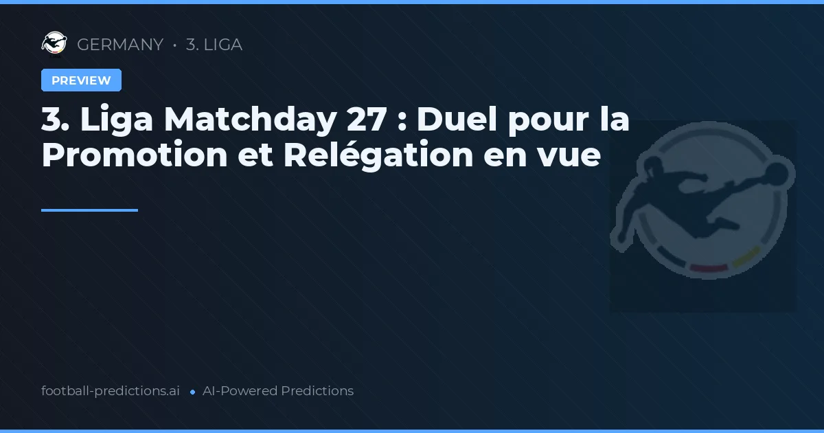 3. Liga Matchday 27 : Duel pour la Promotion et Relégation en vue