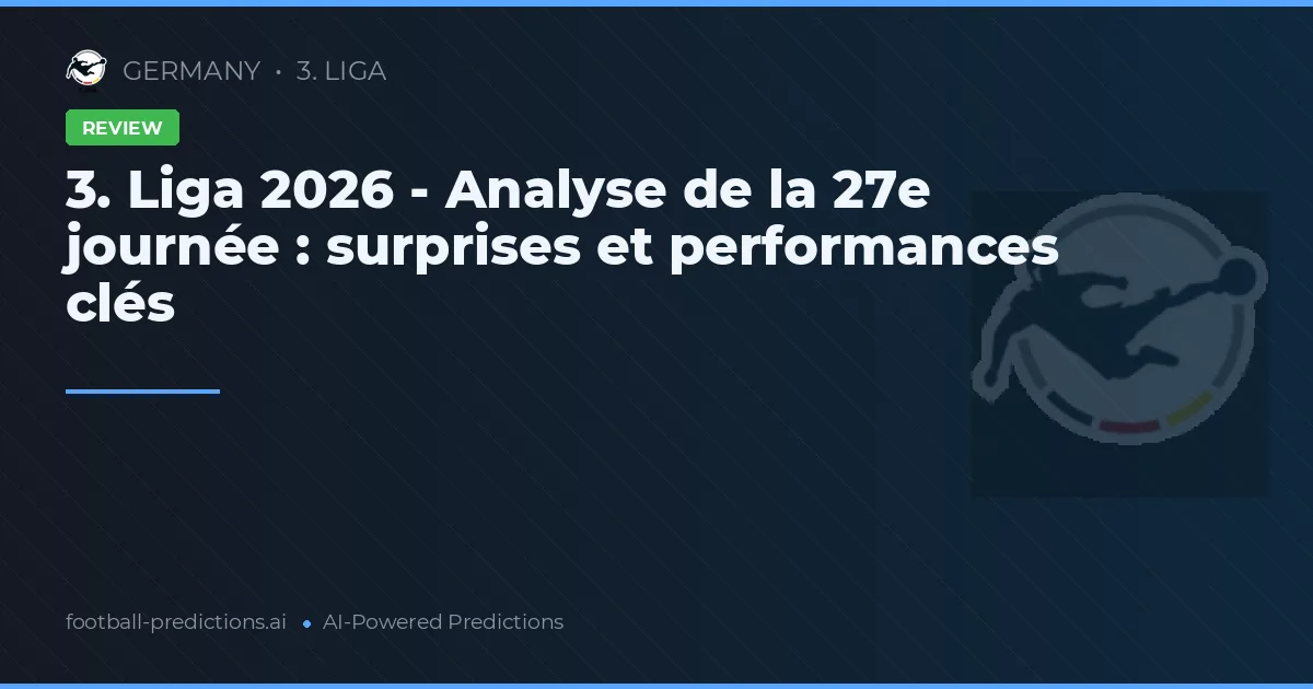 3. Liga 2026 - Analyse de la 27e journée : surprises et performances clés