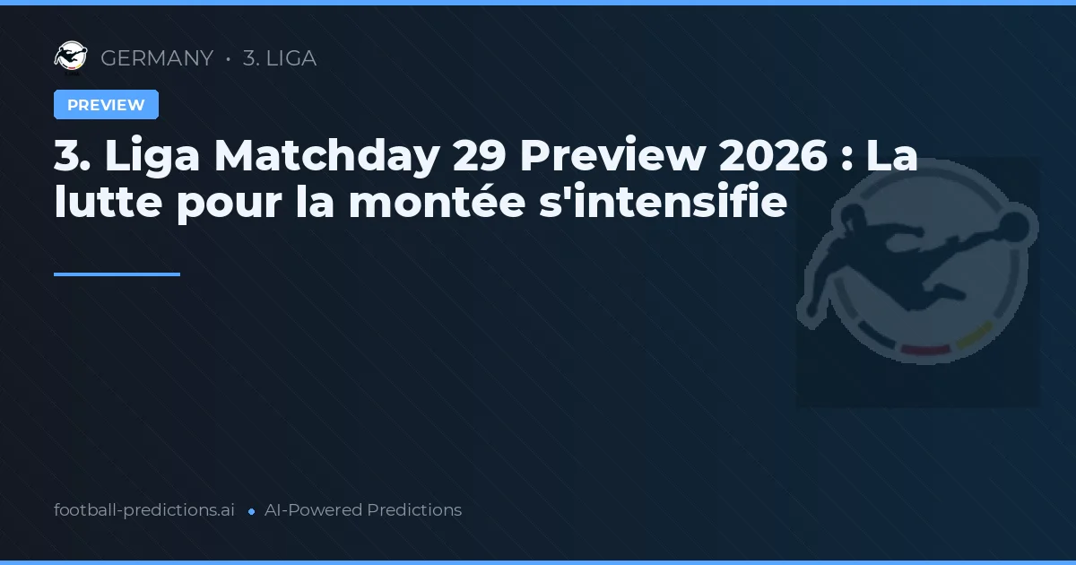 3. Liga Matchday 29 Preview 2026 : La lutte pour la montée s'intensifie