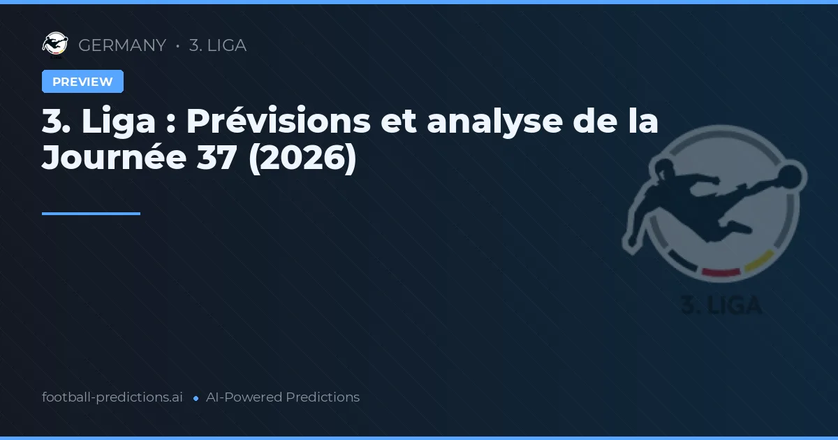 3. Liga : Prévisions et analyse de la Journée 37 (2026)