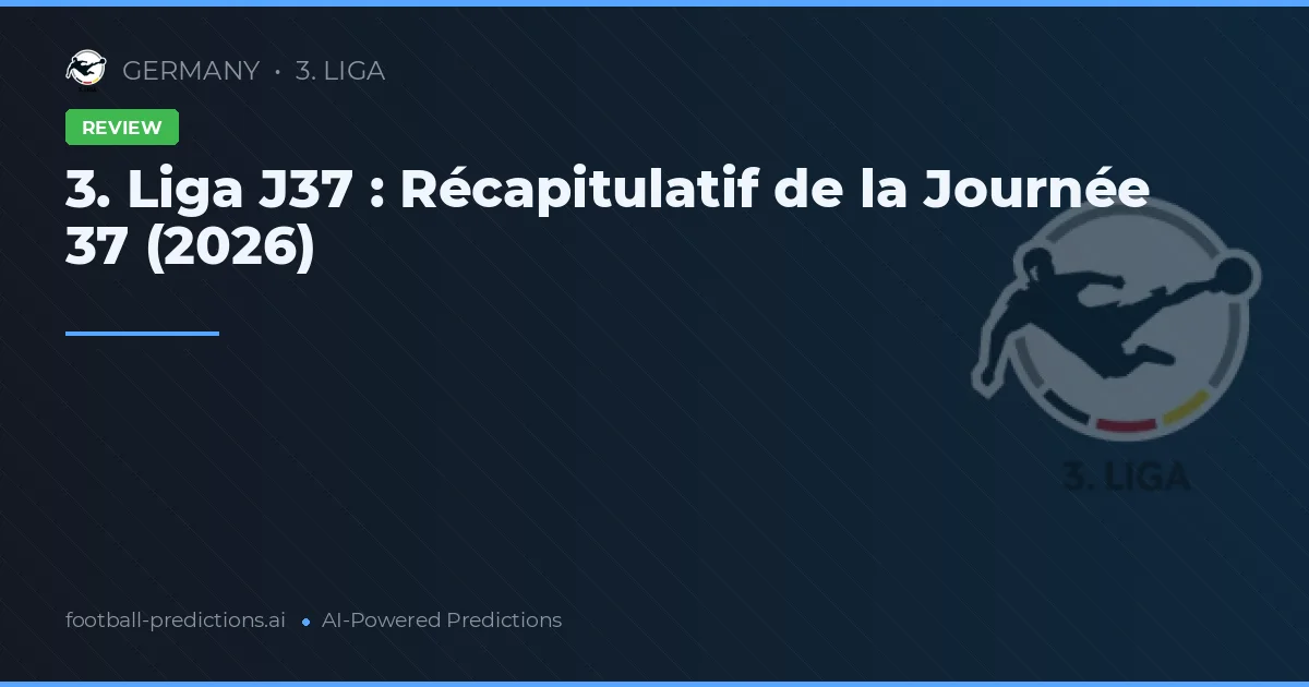 3. Liga J37 : Récapitulatif de la Journée 37 (2026)