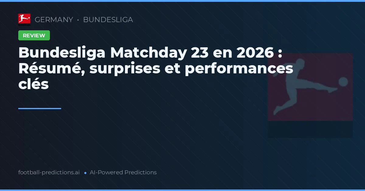 Bundesliga Matchday 23 en 2026 : Résumé, surprises et performances clés