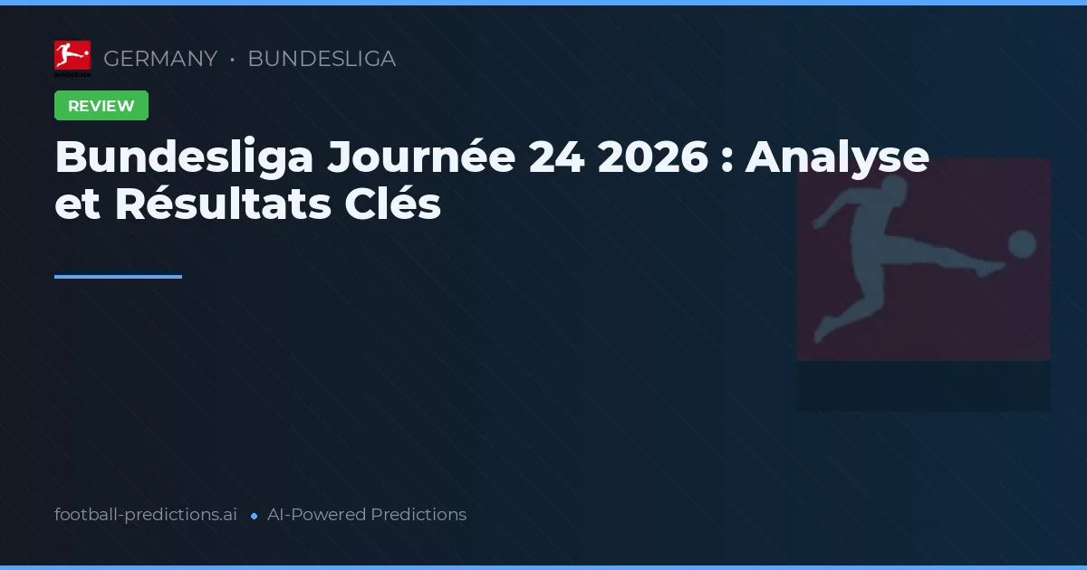 Bundesliga Journée 24 2026 : Analyse et Résultats Clés