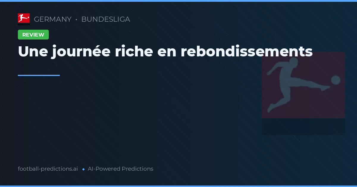 Une journée riche en rebondissements