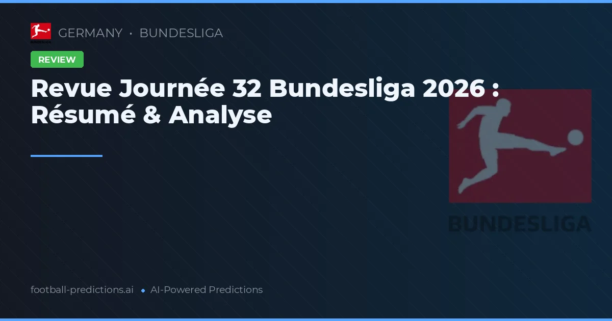 Revue Journée 32 Bundesliga 2026 : Résumé & Analyse