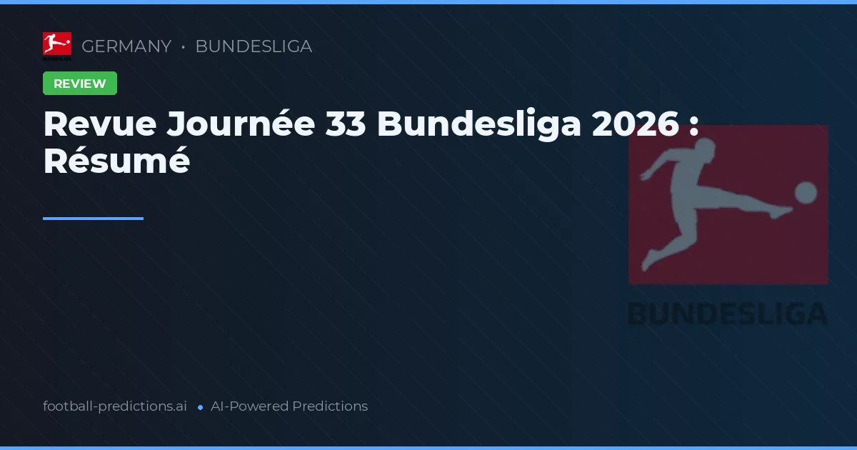 Revue Journée 33 Bundesliga 2026 : Résumé