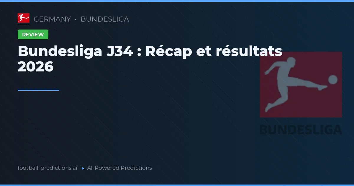 Bundesliga J34 : Récap et résultats 2026
