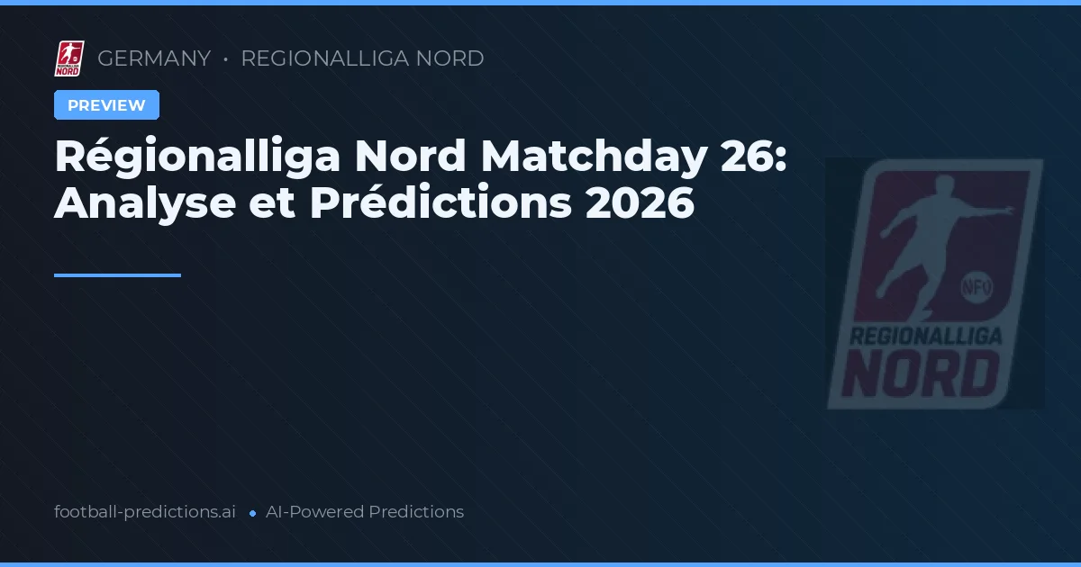 Régionalliga Nord Matchday 26: Analyse et Prédictions 2026