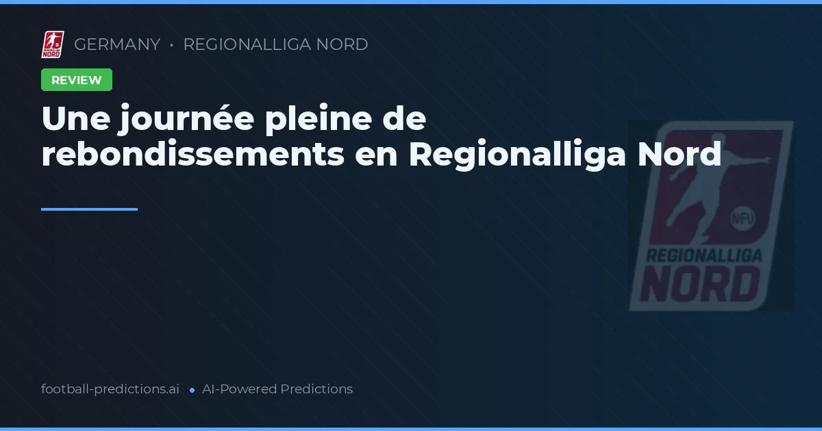 Une journée pleine de rebondissements en Regionalliga Nord
