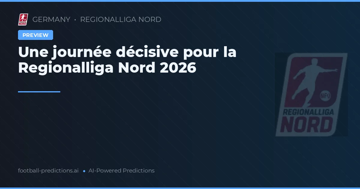 Une journée décisive pour la Regionalliga Nord 2026