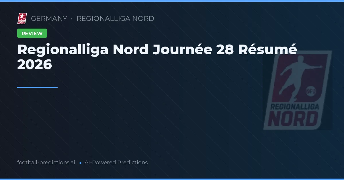 Regionalliga Nord Journée 28 Résumé 2026