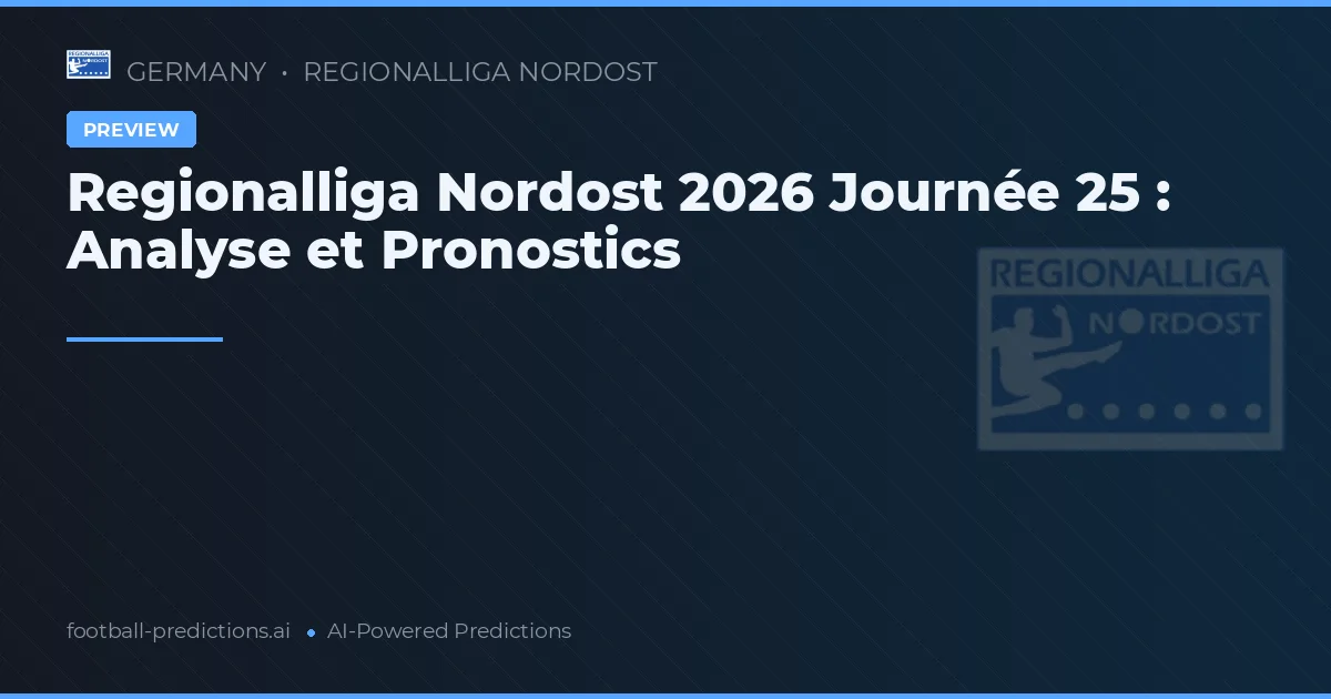 Regionalliga Nordost 2026 Journée 25 : Analyse et Pronostics