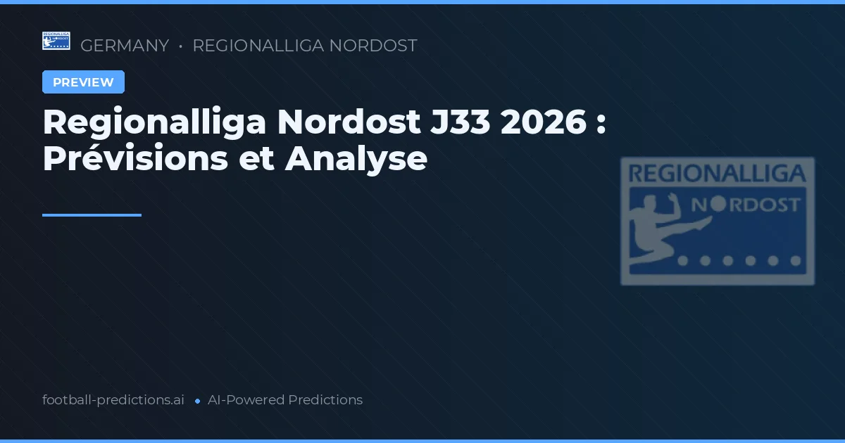 Regionalliga Nordost J33 2026 : Prévisions et Analyse