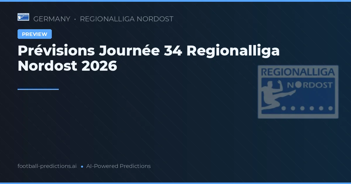 Prévisions Journée 34 Regionalliga Nordost 2026